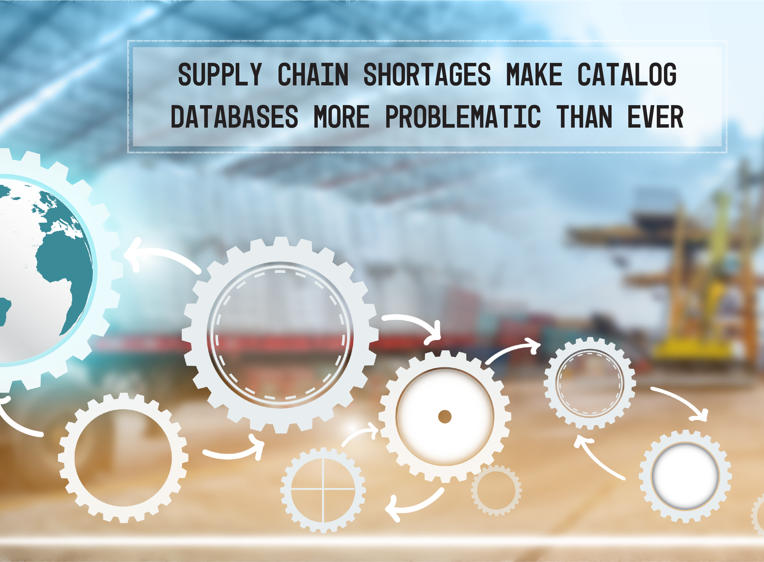 Supply Chain Shortages Make Catalog Databases More Problematic Than Ever